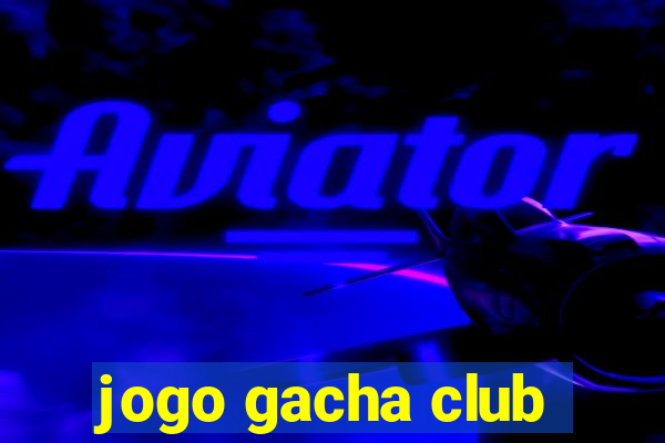 jogo gacha club